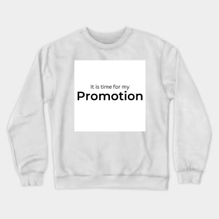 It is time for my Promotion (white) Crewneck Sweatshirt